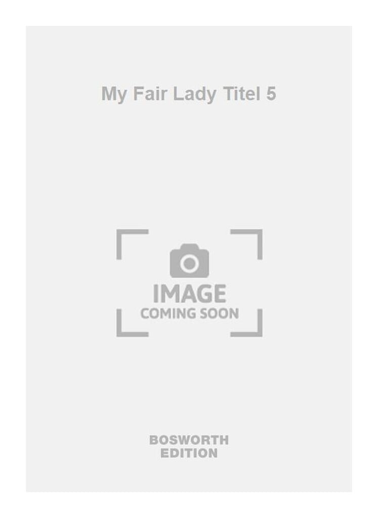My Fair Lady Titel 5